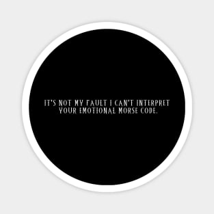 It's Not My Fault I can't Interpret Your Emotional Morse Code Magnet